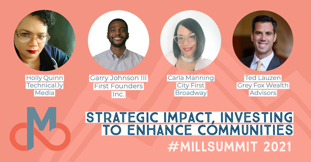 Technical.ly’s Holly Quinn moderated the #MILLSUMMIT 2021 panel “Strategic Impact, Investing to Enhance Communities.”